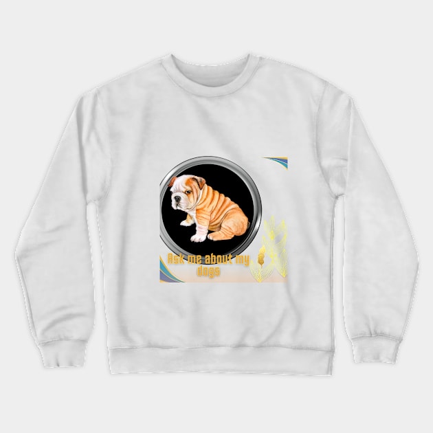 ask me about my dogs t shirt Crewneck Sweatshirt by gorgeous wall art